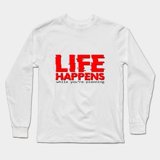 Life Happens Long Sleeve T-Shirt